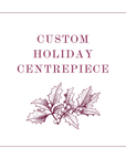 Custom Holiday Centrepiece